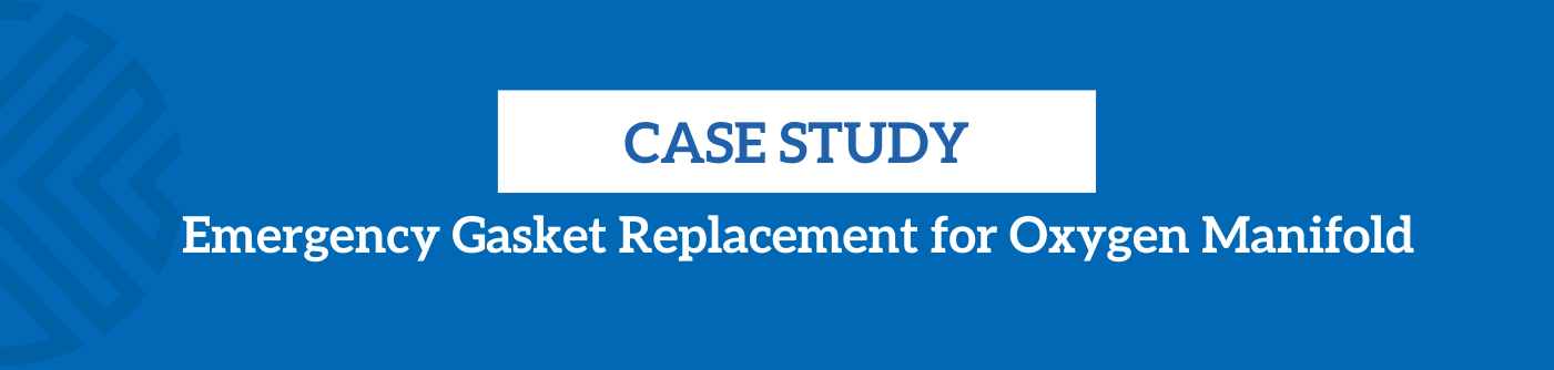 Emergency Gasket Replacement for Oxygen Manifold Case Study